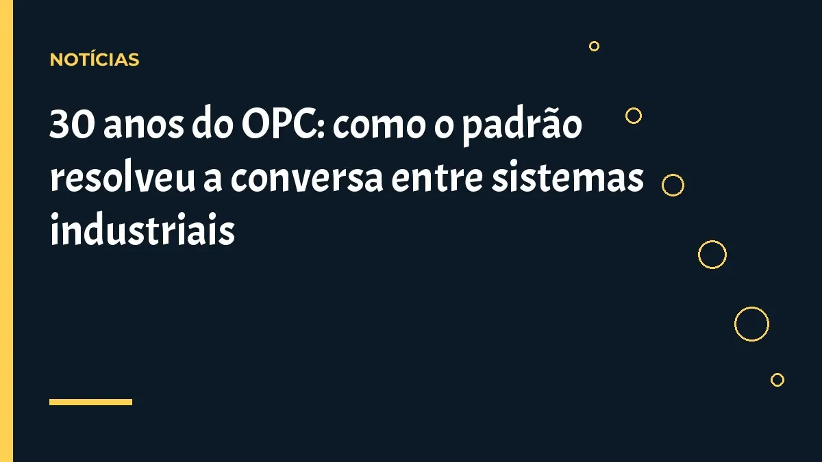 30 anos do OPC: como o padrão resolveu a conversa entre sistemas industriais