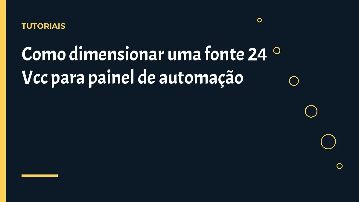 Como dimensionar uma fonte 24 Vcc para painel de automação