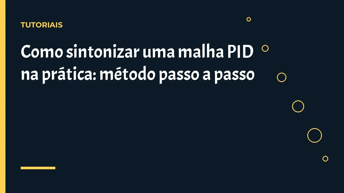 Como sintonizar uma malha PID na prática: método passo a passo
