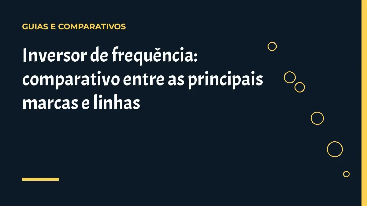 Inversor de frequência: comparativo entre as principais marcas e linhas