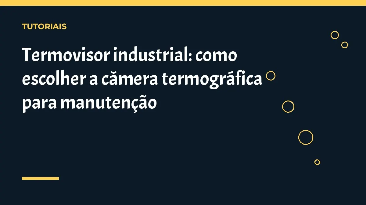 Termovisor industrial: como escolher a câmera termográfica para manutenção